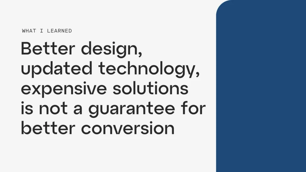 an image that reads "better design, updated technology, expensiver solutions is not a guarantee for better conversion