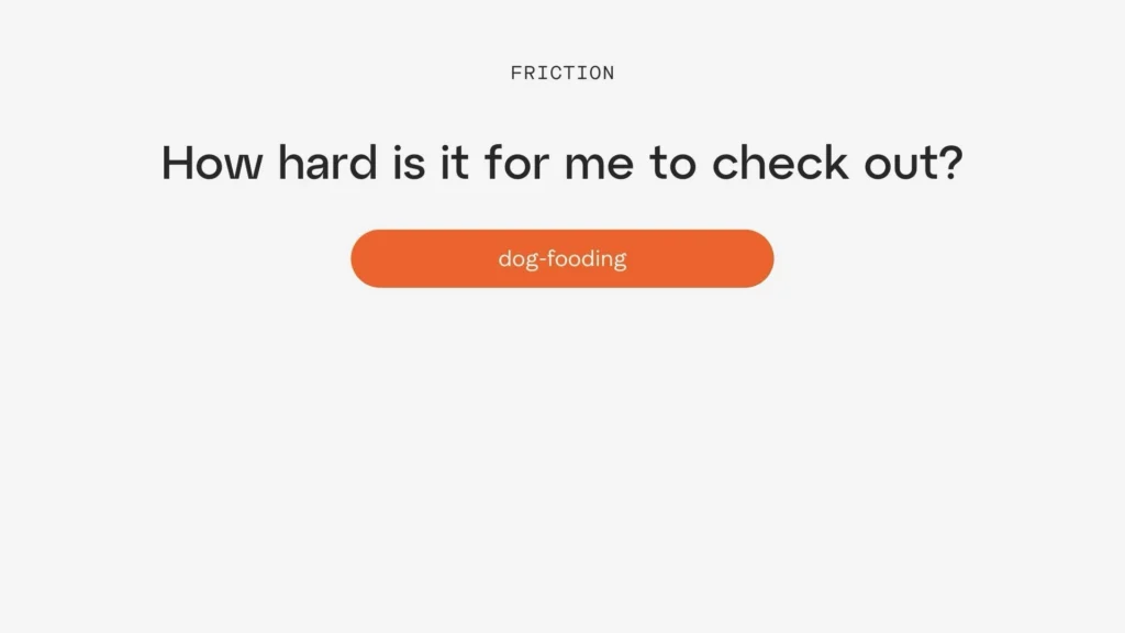 Friction How hard is it for me to check out? Dog-fooding
